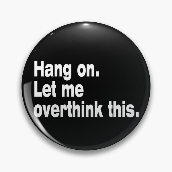 Item preview, Hang on. Let Me Overthink This. designed and sold by LEGACY10.