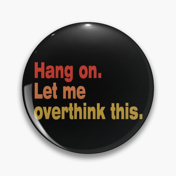 Item preview, Hang on. Let Me Overthink This. designed and sold by LEGACY10.