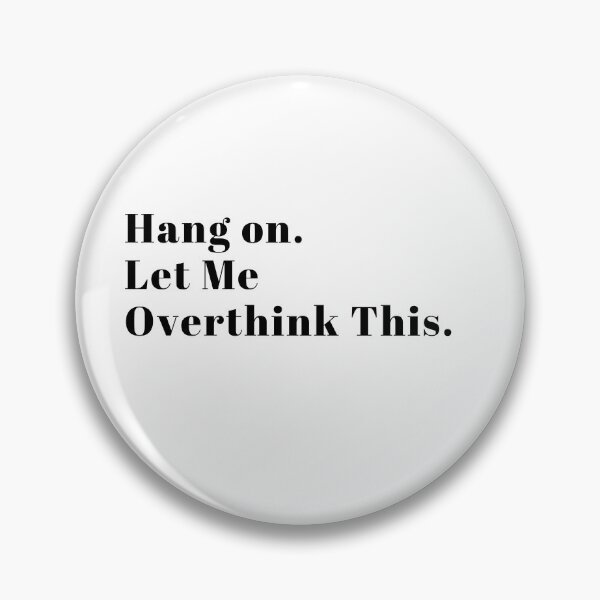 Item preview, Hang on. Let Me Overthink This. designed and sold by LEGACY10.