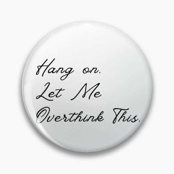 Item preview, Hang on. Let Me Overthink This. designed and sold by LEGACY10.