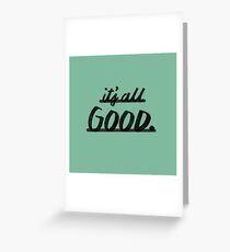 Its All Good Greeting Card