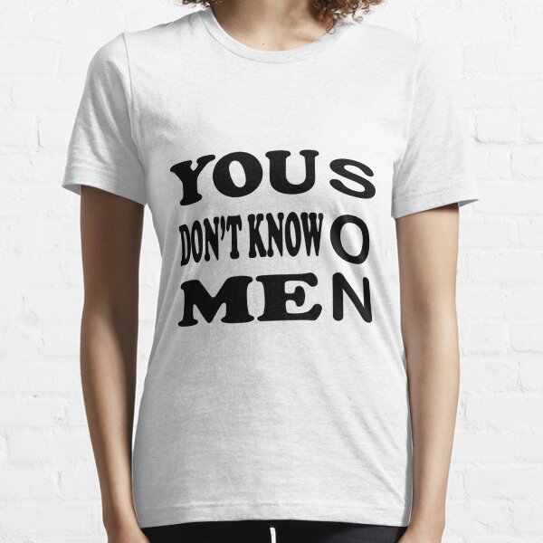 You don't know me its Essential T-Shirt Essential T-Shirt