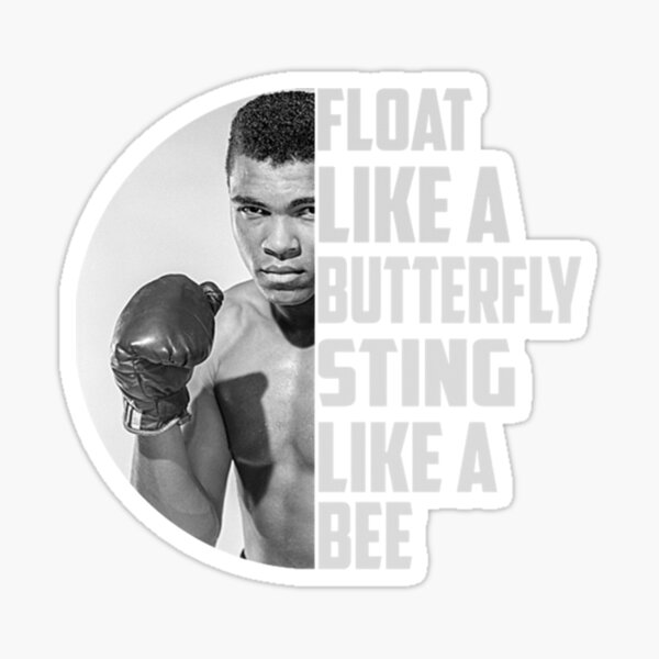 Float like a butterfly, Sting like a bee E Float like a butterfly, Sting like a bee E