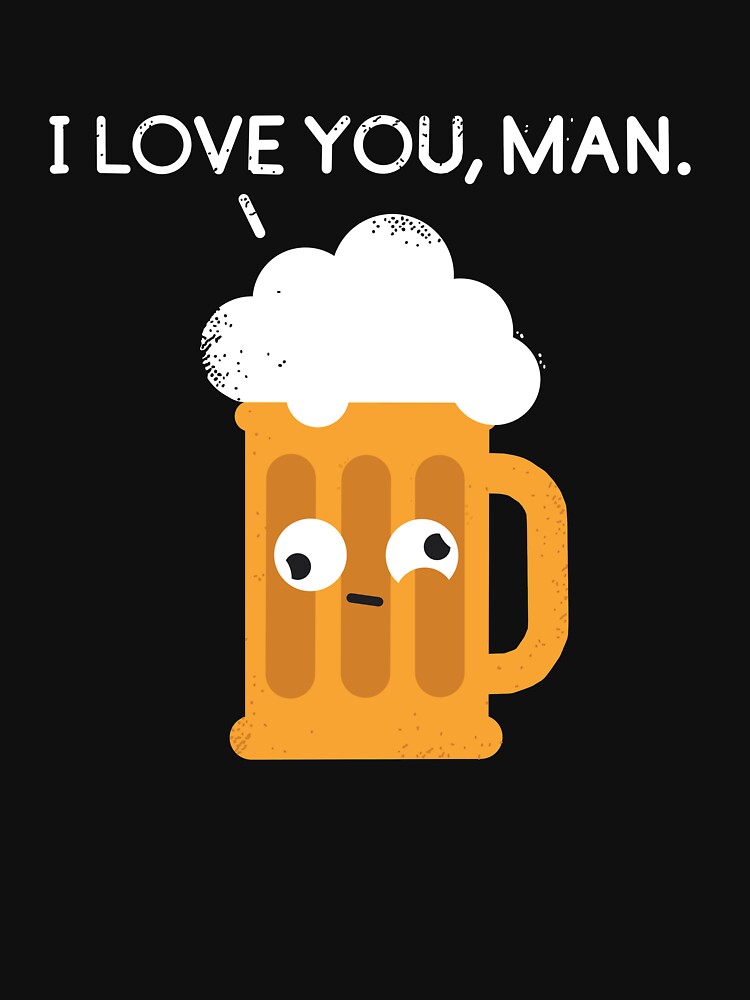 I love you man by Drunk Beer by viCdesign