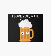 I love you man by Drunk Beer Art Board