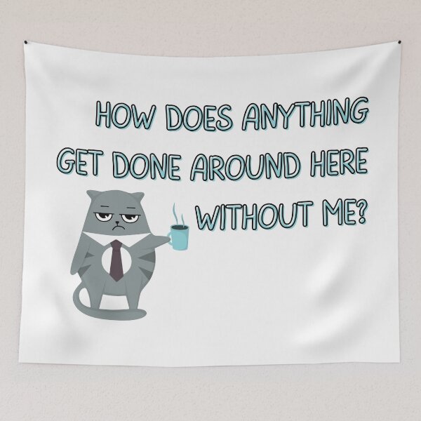 Item preview, How Does Anything Get Done Around Here Without Me? - Cat with Coffee Mug - Sassy Office Quote designed and sold by SayWhatYouFeel.