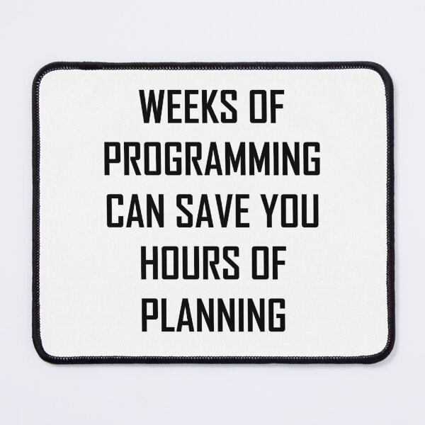 Item preview, Weeks Of Programming Can Save You Hours Of Planning designed and sold by JuxNdx.