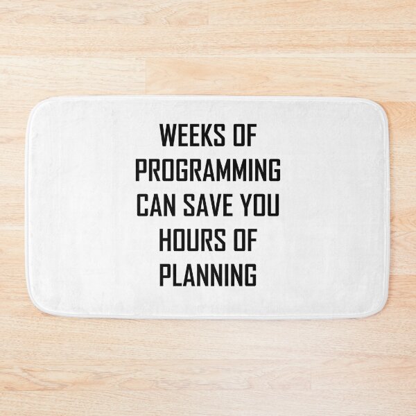 Item preview, Weeks Of Programming Can Save You Hours Of Planning designed and sold by JuxNdx.