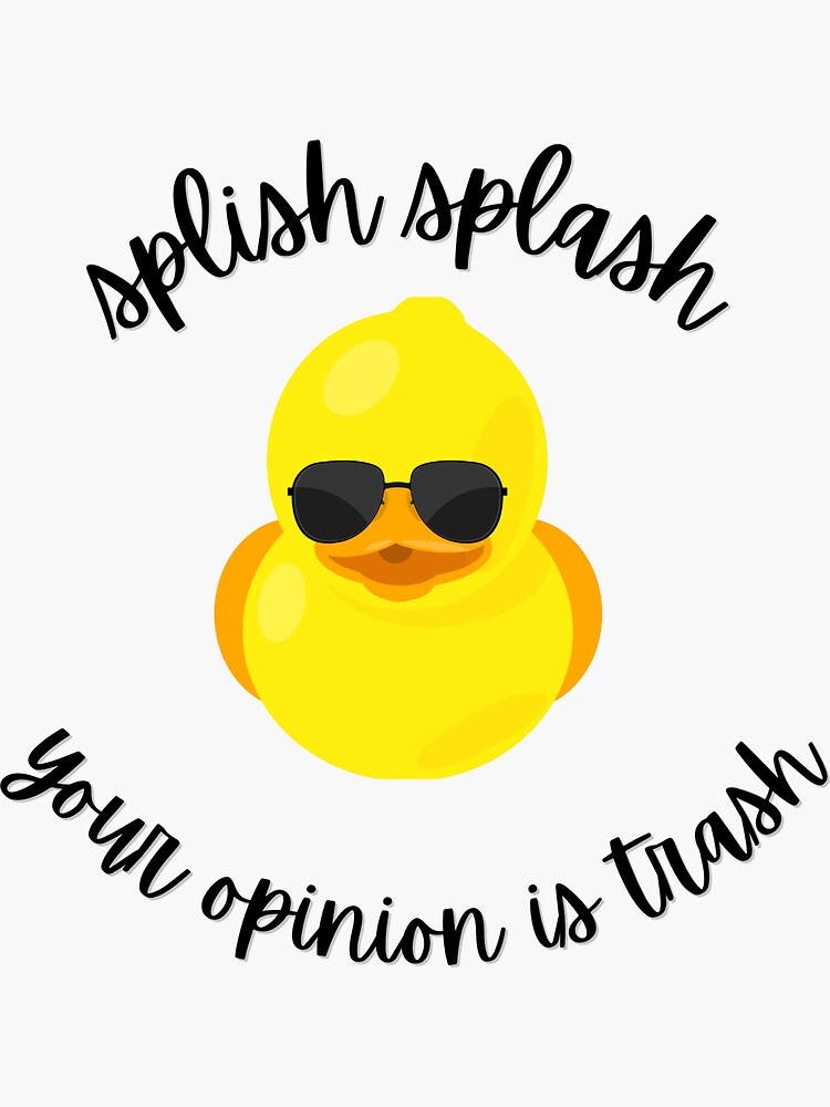 Splish Splash Your Opinion Is Trash Sticker For Sale By Lowthermo Redbubble 