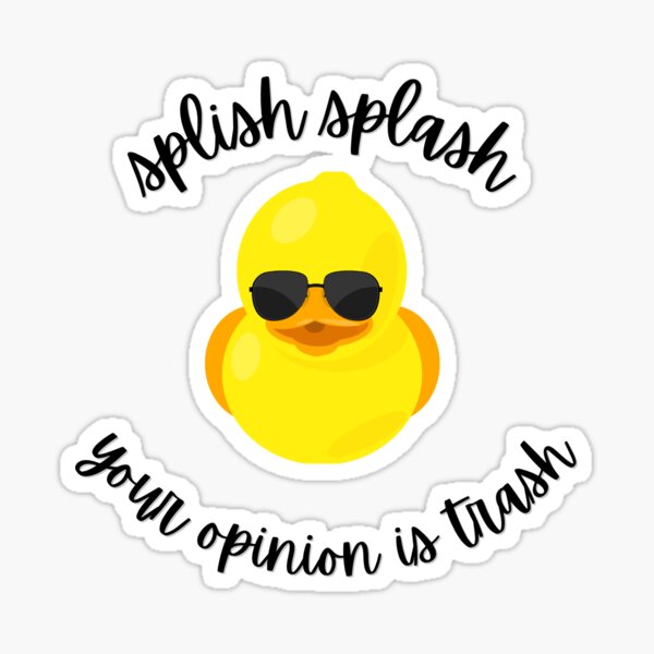 Splish Splash Your Opinion Is Trash Sticker For Sale By Lowthermo Redbubble 