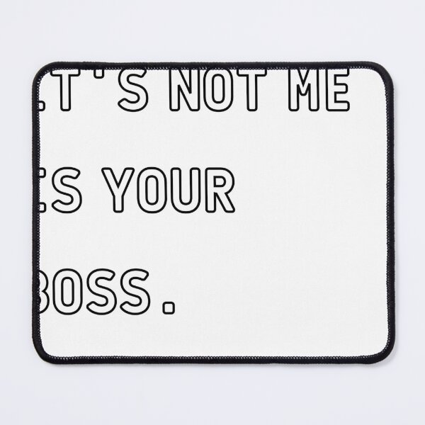 Item preview, It's not me is your boss designed and sold by hassbelo.
