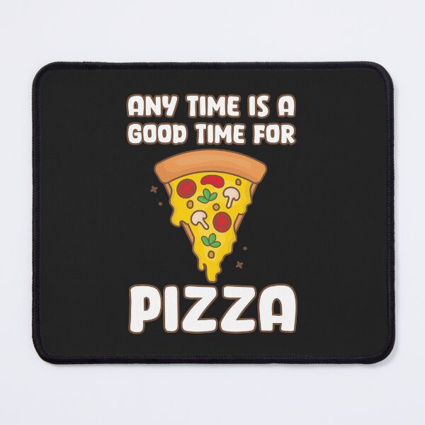 Item preview, Any Time Is A Good Time For Pizza designed and sold by Dufawa.