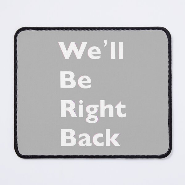 Item preview, We&ll Be Right Back Funny Gifts designed and sold by ChrisGotschak.