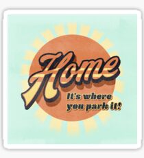 Home It is where you park it Sticker