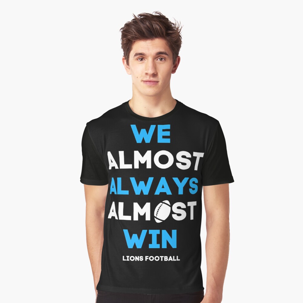 We Almost Always Almost Win - Football - Funny Lions T Shirts