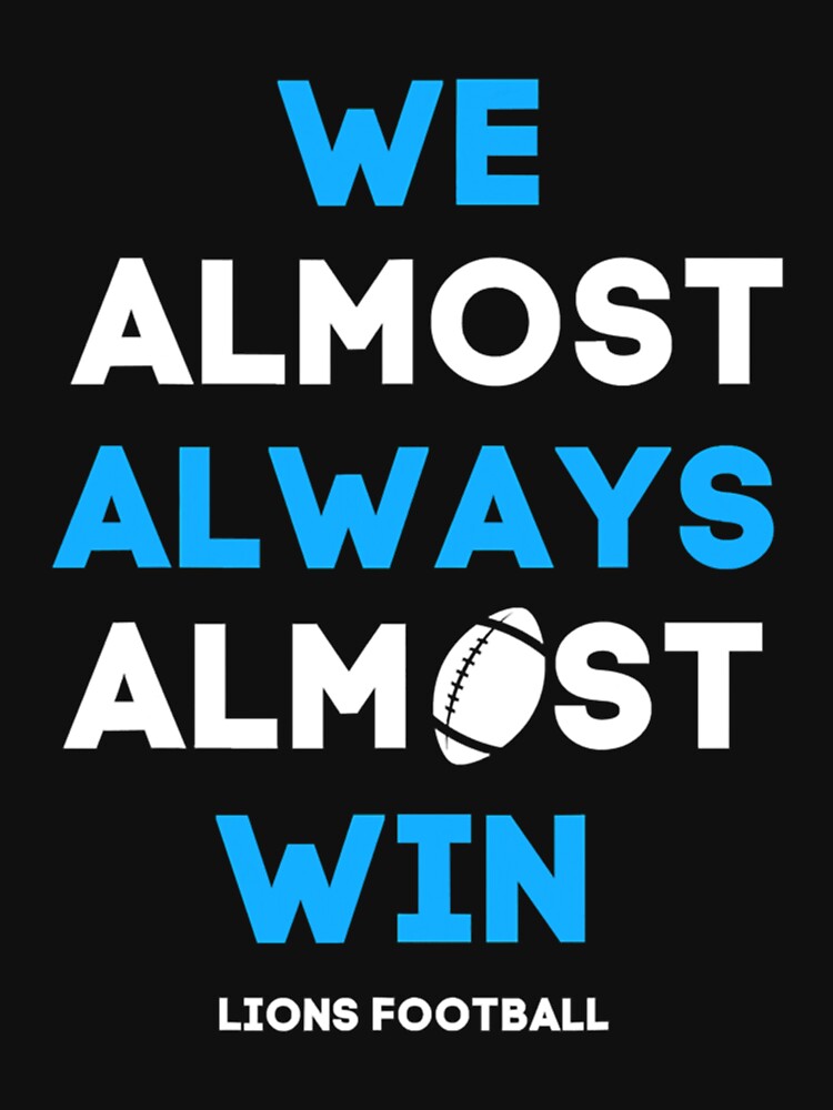 We Almost Always Almost Win - Football - Funny Lions T Shirts