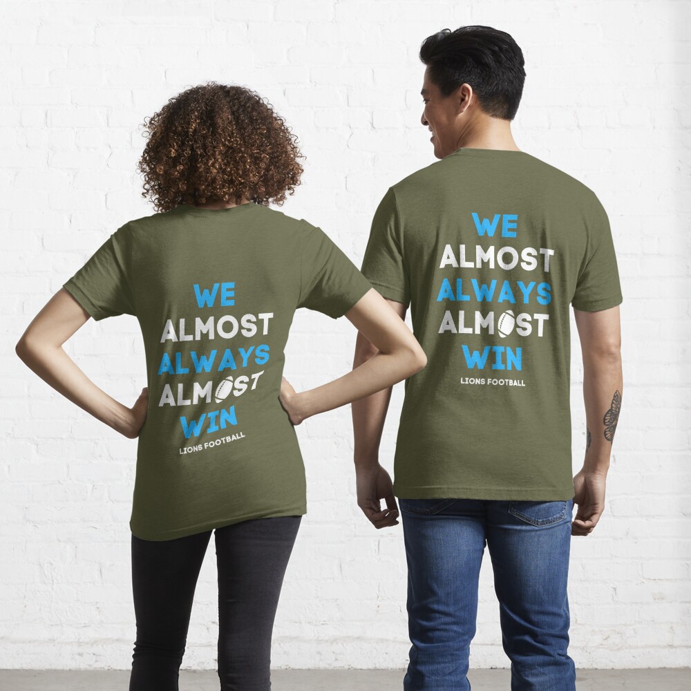 We Almost Always Almost Win - Football - Funny Lions T Shirts