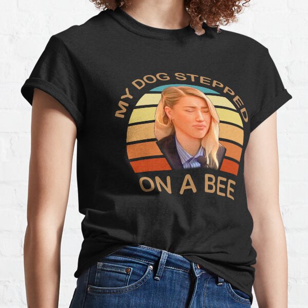 My Dog Stepped On A Bee n My Dog Stepped On A Bee Classic T-Shirt