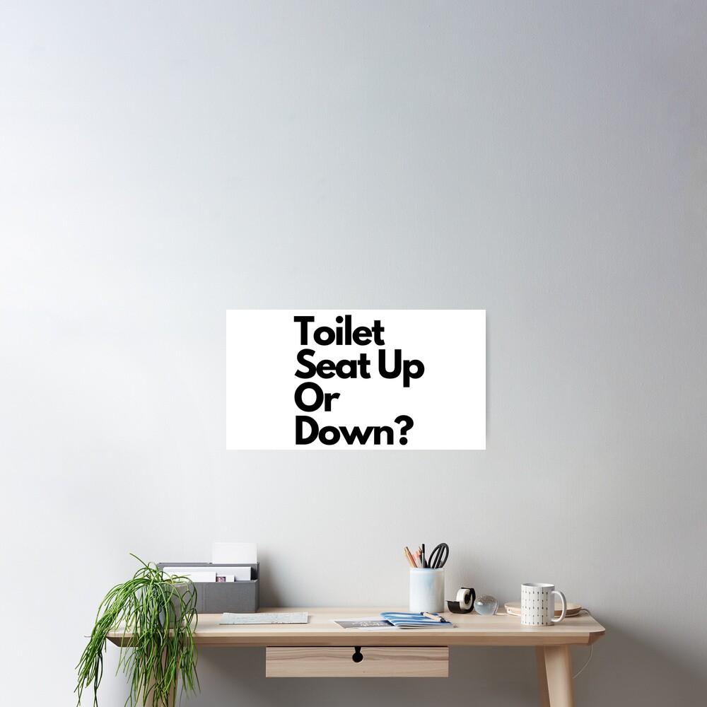 toilet-seat-up-or-down-poster-for-sale-by-hhtmedia-redbubble