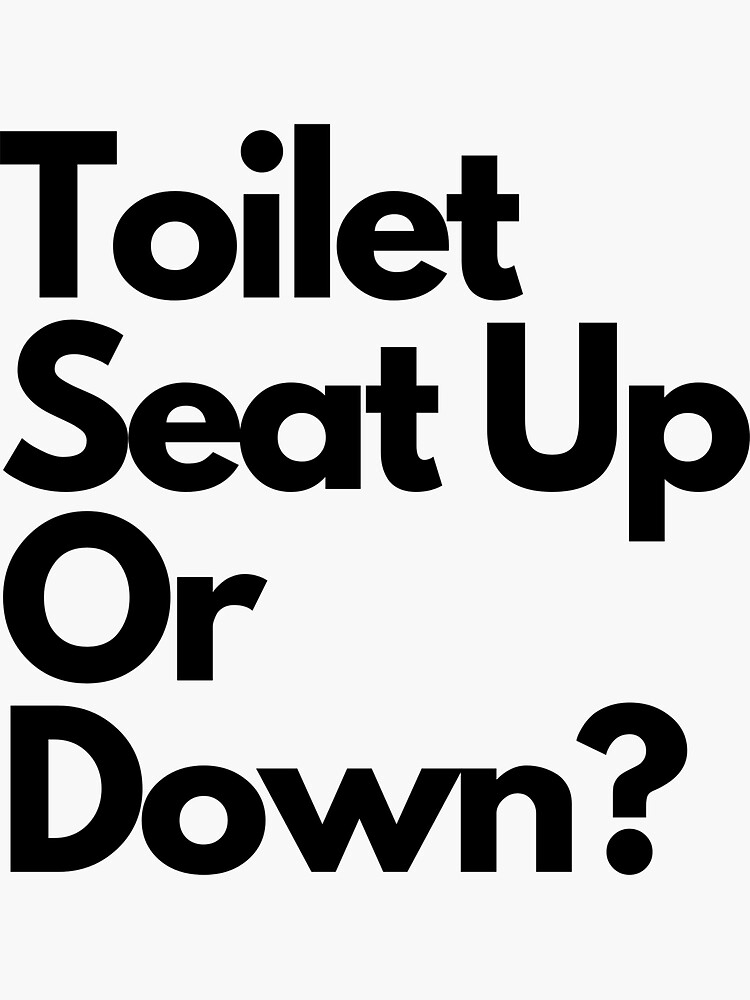 "Toilet Seat Up Or Down?" Sticker for Sale by hhtmedia Redbubble