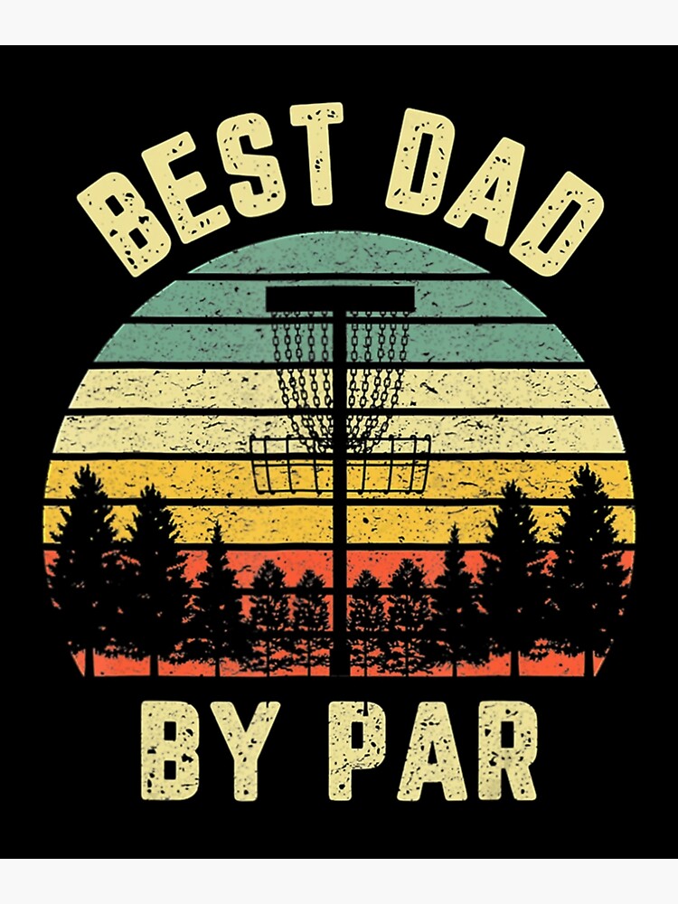 Mens Disc Golf Fathers Best Dad By Par Golf Poster For Sale By