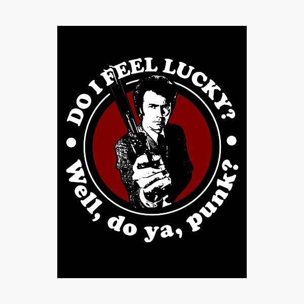 Do I Feel Lucky, Well Do you Punk Quote Photographic Print