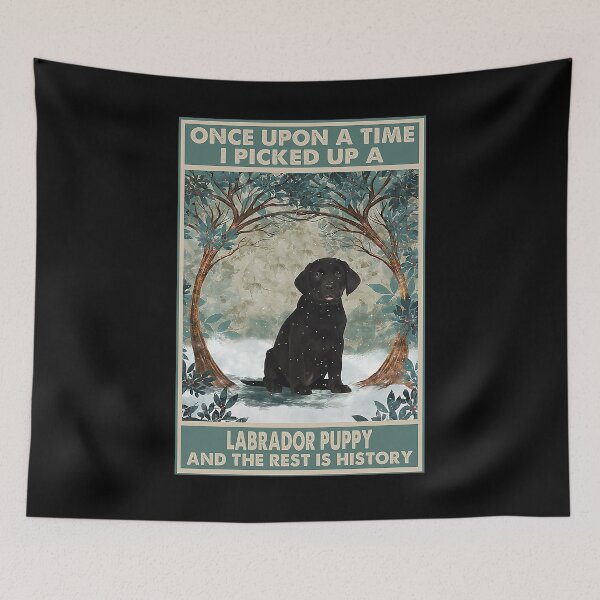 Item preview, Labrador Puppy Once Upon A Time i picked up a labrador puppy and the rest is history designed and sold by cevyl49.