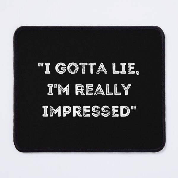 Item preview, Copy of I Gotta Lie I_m Really Impressed - Premium designed and sold by MahachokShopp.