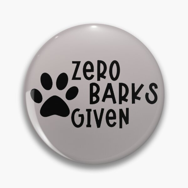 Item preview, ZERO BARKS GIVEN designed and sold by JASCKSHIRTS.