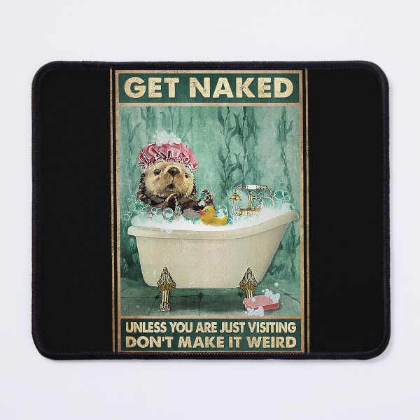 Item preview, Get naked unless you are just visiting don't make it weird otters lover designed and sold by reenea84.