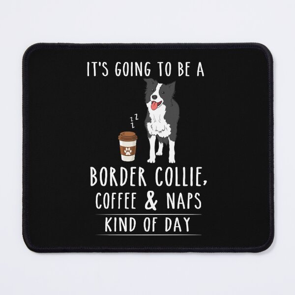 Item preview, Border Collie, Coffee and Naps Funny designed and sold by Tanya Nienow.