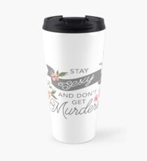 Stay Sexy and Don't Get Murdered Travel Mug