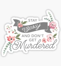 Stay Sexy and Don't Get Murdered Sticker