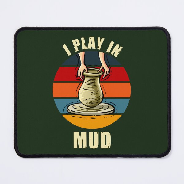 Item preview, I play in mud - funny pottery designed and sold by SidTastic .