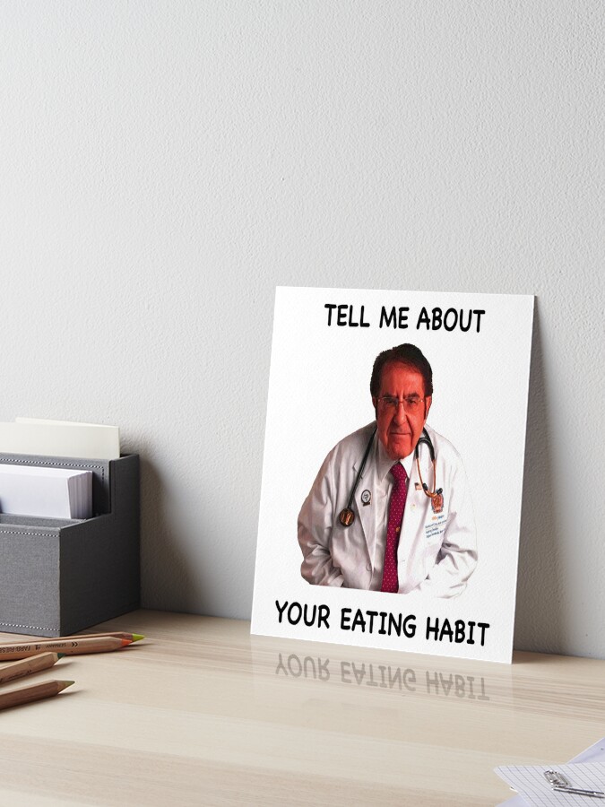 Dr Nowzaradan Tell Me About Your Eating Habit Art Board Print for Sale by  Marina-Cool