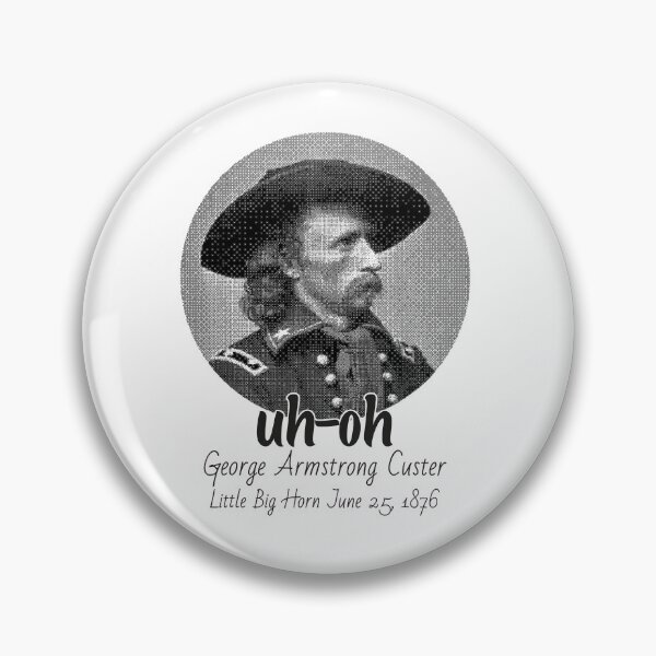 Item preview, uh-oh George Armstrong Custer Little Bighorn June 251876 designed and sold by edensmr.