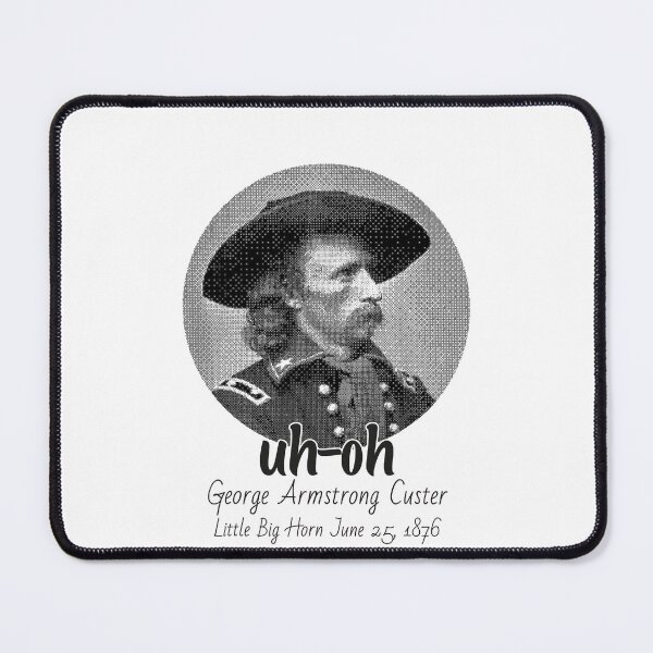 Item preview, uh-oh George Armstrong Custer Little Bighorn June 251876 designed and sold by edensmr.