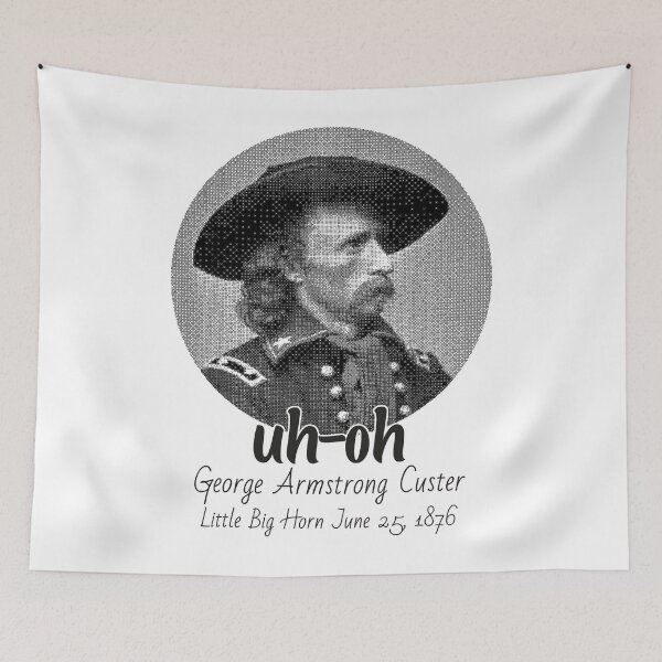 Item preview, uh-oh George Armstrong Custer Little Bighorn June 251876 designed and sold by edensmr.