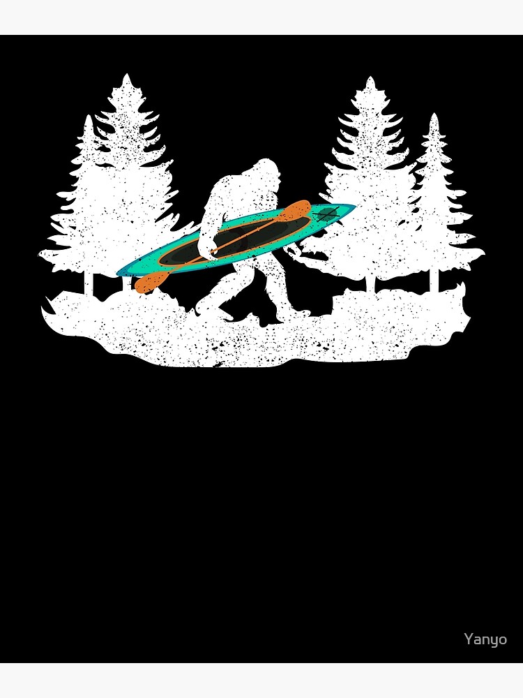 “Bigfoot kayak paddling lake white water canoe” Poster for Sale by