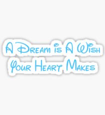 A Dream is a Wish Your Heart Makes Sticker