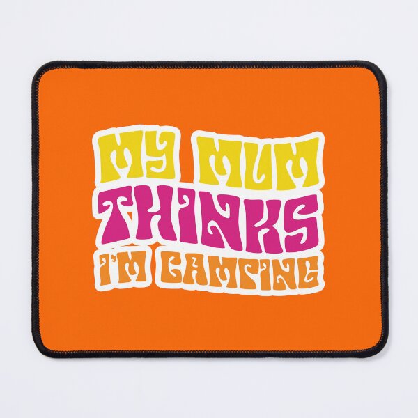 Item preview, MY MUM THINKS I'M CAMPING designed and sold by w1ckerman.