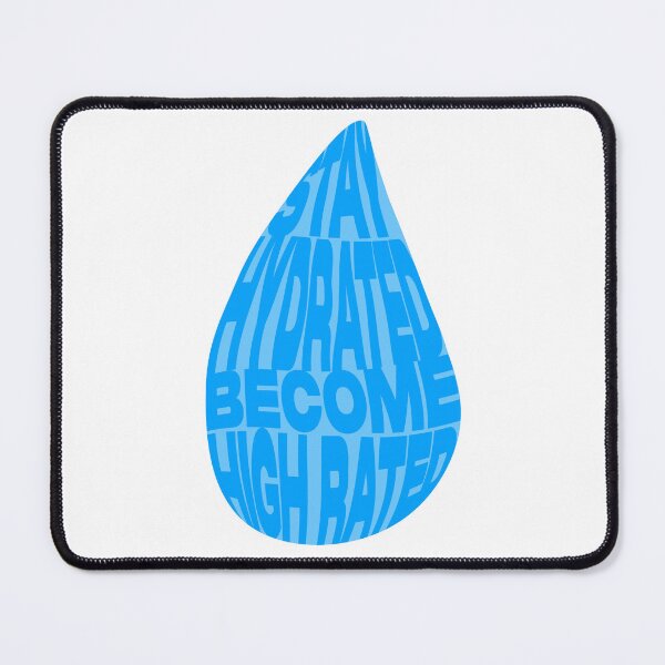 Item preview, STAY HYDRATED BE HIGH RATED. DRINK WATER. WATER DROP. designed and sold by mjtcrp.