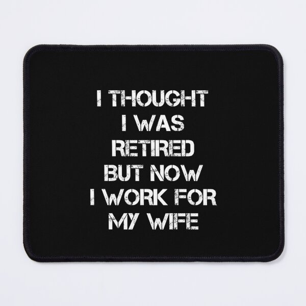 Item preview, I thought I retired but now I work for my wife Funny Gifts designed and sold by rachidhaz.