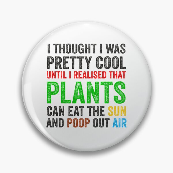 Item preview, funny plant crazy lover saying quote, I Thought I Was Pretty Cool Until I Realised That, Plants Can Eat The Sun, And Poop Out Air  designed and sold by PRINTED ..