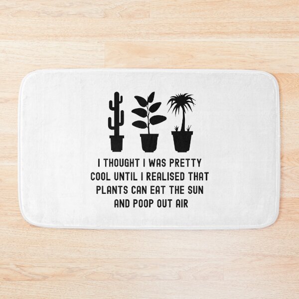 Item preview, funny plant crazy lover saying quote, I Thought I Was Pretty Cool Until I Realised That, Plants Can Eat The Sun, And Poop Out Air  designed and sold by PRINTED ..