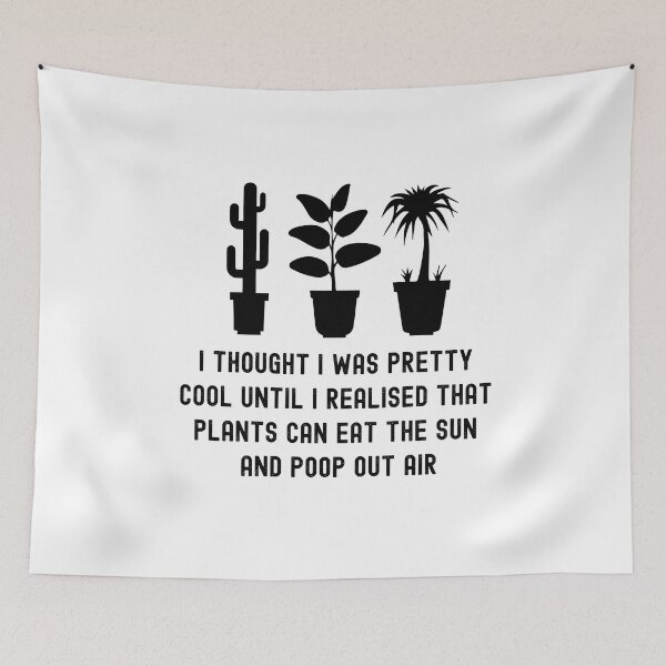 Item preview, funny plant crazy lover saying quote, I Thought I Was Pretty Cool Until I Realised That, Plants Can Eat The Sun, And Poop Out Air  designed and sold by PRINTED ..