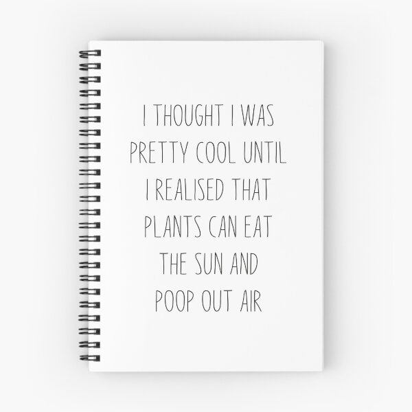 Item preview, funny plant crazy lover saying quote, I Thought I Was Pretty Cool Until I Realised That, Plants Can Eat The Sun, And Poop Out Air  designed and sold by PRINTED ..