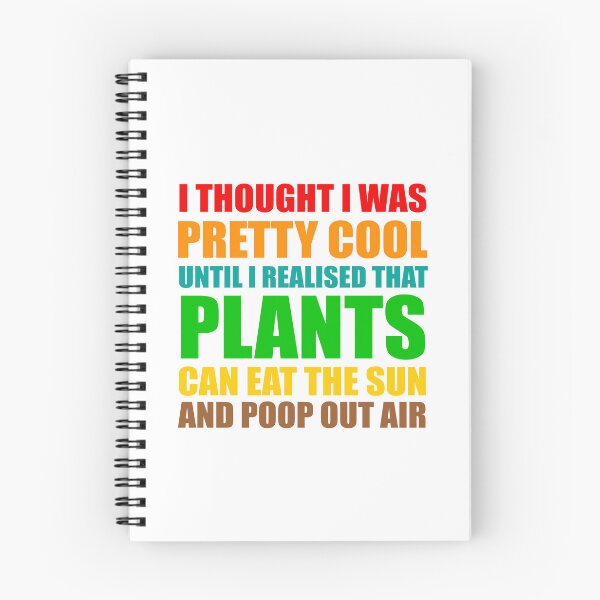 Item preview, funny plant crazy lover saying quote, I Thought I Was Pretty Cool Until I Realised That, Plants Can Eat The Sun, And Poop Out Air  designed and sold by PRINTED ..