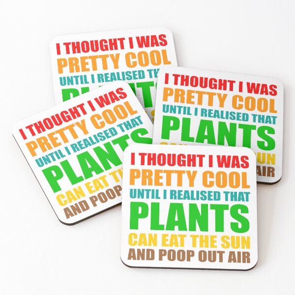 Item preview, funny plant crazy lover saying quote, I Thought I Was Pretty Cool Until I Realised That, Plants Can Eat The Sun, And Poop Out Air  designed and sold by PRINTED ..