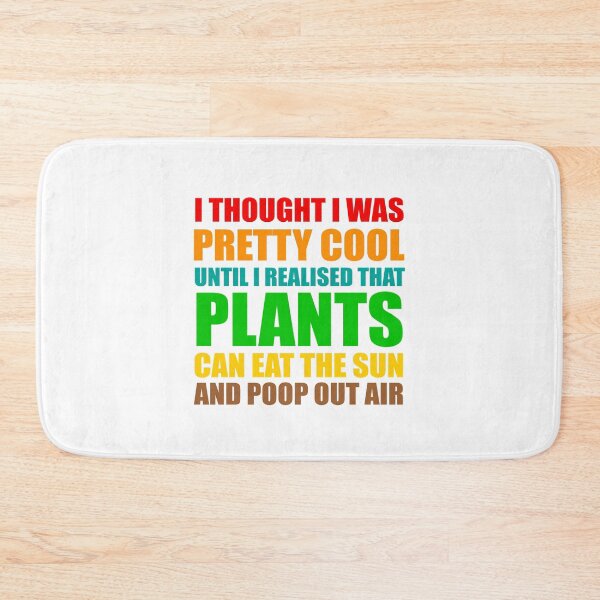 Item preview, funny plant crazy lover saying quote, I Thought I Was Pretty Cool Until I Realised That, Plants Can Eat The Sun, And Poop Out Air  designed and sold by PRINTED ..